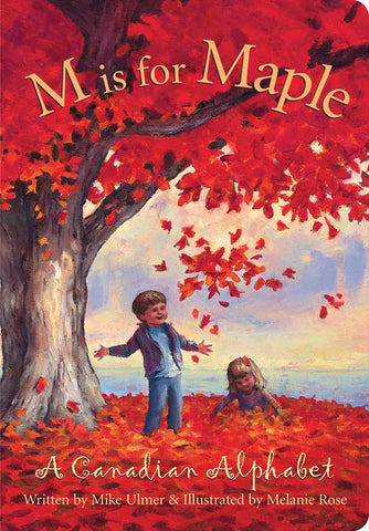 M is For Maple: A Canadian Alphabet - Ages 0+