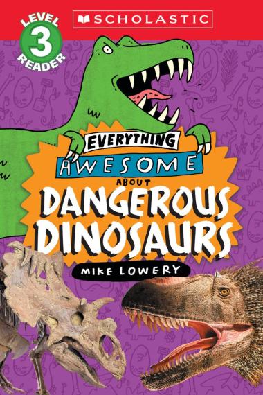 ECB: Everything Awesome About Dangerous Dinosaurs - Ages 6+