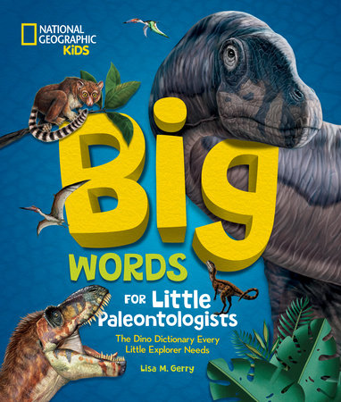 Big Words for Little Paleontologists: the Dino Dictionary Every Little Explorer Needs - Ages 3+