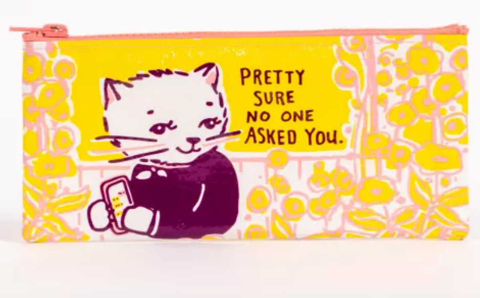 Pretty Sure No One Asked You Pencil Case