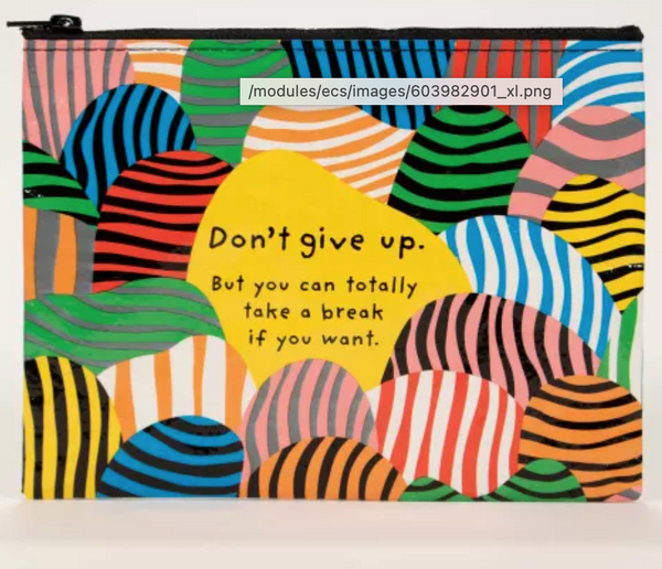 Don't Give Up, But Take a Break Zipper Pouch