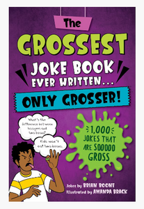 AB: The Grossest Joke Book Ever Written...Only Grosser! - Ages 8+