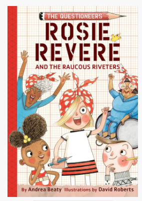 ECB: The Questioneers #1: Rosie Revere and the Raucous Riveters - Ages 6+