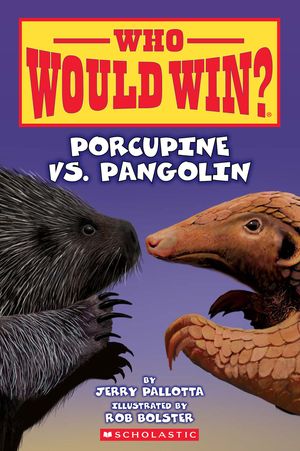 ECB: Who Would Win?: Porcupine vs. Pangolin - Ages 6+