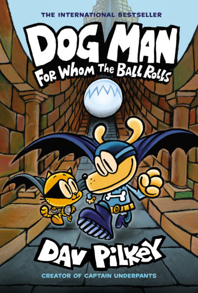 For Whom the Ball Rolls (Dog Man #7) Ages 7+