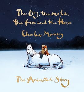 The Boy, the Mole, the Fox and the Horse: the Animated Story - Ages 8+