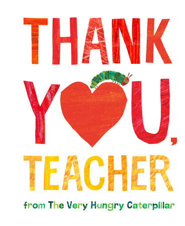 Thank You, Teacher The Very Hungry Caterpillar - Ages 3+