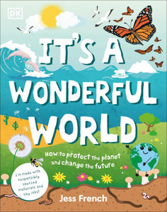 It's a Wonderful World: How to Protect the Planet and Change the Future - Ages 7+