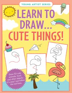 Learn To Draw Cute Things! - Ages 6+