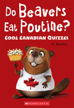 Do Beavers Eat Poutine? Cool Canadian Quizzes - Ages 8+