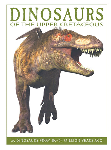 Dinosaurs of the Upper Cretaceous - Ages 6+