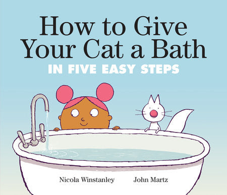 PB: How to Cat: How to Give Your Cat a Bath in Five Easy Steps - Ages 3+