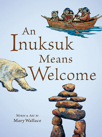 PB: An Inukshuk Means Welcome - Ages 3+