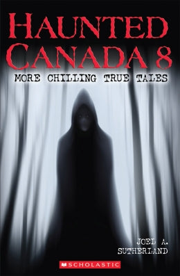 Haunted Canada  8 More Chilling True Tales Ages  9-12