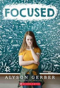 Focused by Alyson Gerber Author of Braced Ages 8-12