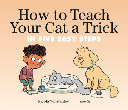 PB: How to Cat: How to Teach Your Cat a Trick in 5 Easy Steps - Ages 4+